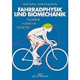 Fahrradphysik und Biomechanik: Technik - Formeln - Gesetze